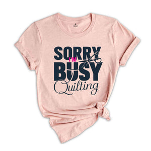 Sorry I'm Busy Quilting Shirt, Sewing Shirt, Funny Sewing TShirt, Sewciopath Tee, Sewing Lover Shirt, Quilter Gift