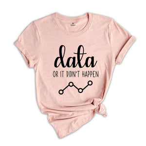 Data Or It Didn't Happen Shirt, Cute Behavior Analyst Shirt, Analysis Shirt, ABA Therapist Shirt, Autism Shirt