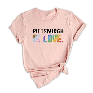 PittsBurgh Is Love Shirt, LGBTQ Shirt, Pride Month Shirt, Equal Rights Shirt, Love Is Love Shirt, Pride Shirt, Gay Shirt