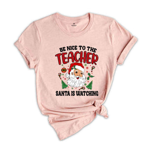 Be Nice To The Teacher Shirt, Santa Is Watching, Teacher Christmas Shirt, Holiday Shirt, New Year Shirt, Xmas Gift, Christmas Shirt,