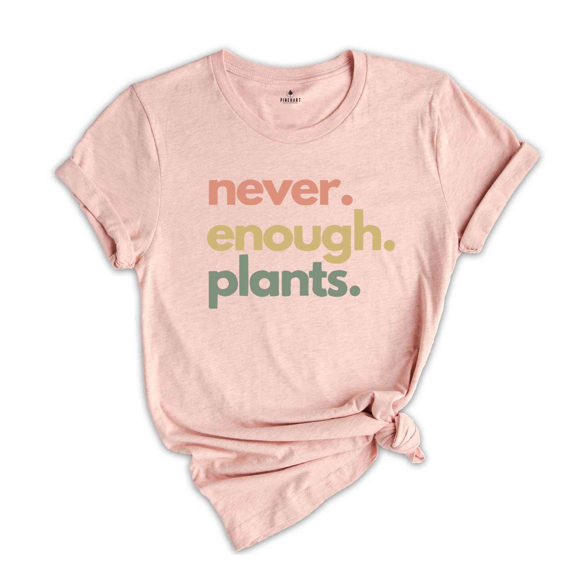 Never Enough Plants Shirt, Plant Shirt, Plant Lover Gift, Plant Lover Shirt, Gardening Shirt, Gardening Gift