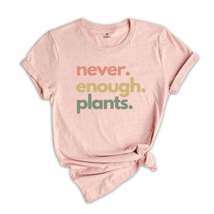 Never Enough Plants Shirt, Plant Shirt, Plant Lover Gift, Plant Lover Shirt, Gardening Shirt, Gardening Gift