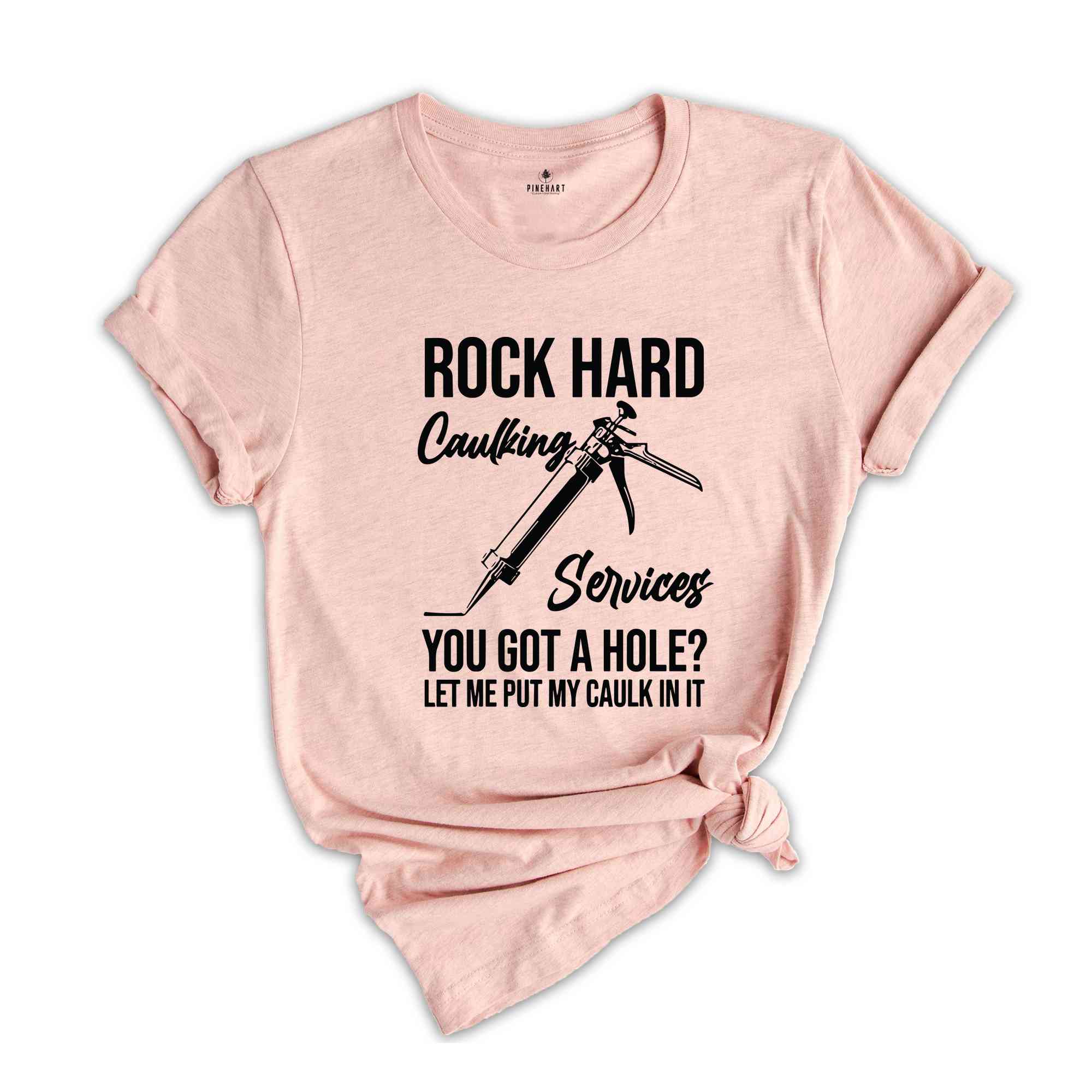 Rock Hard Caulking Services T-Shirt, Funny Saying Shirts, Sarcastic Tee, Offensive Shirt, Gifts For Meme Lovers