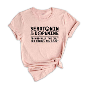 Serotonin and Dopamine Shirt, Funny Science T-Shirt, Serotonin and Dopamine T-Shirt, Serotonin Shirt, Anxiety Shirt, Depression Shirt