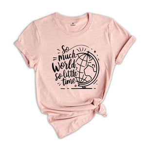 So Much World So little Time Shirt, Hiking Shirt, Backpacking Shirt, Wanderlust Shirt, Adventure Awaits Tee, Backpacker Life Tee