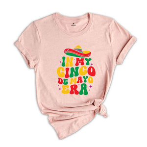 In My Cinco De Mayo Era Shirt, Mexican Nacho Average Fiesta Party T-Shirt, Cinco De Mayo Tee, Happy Cinco De Mayo Shirt