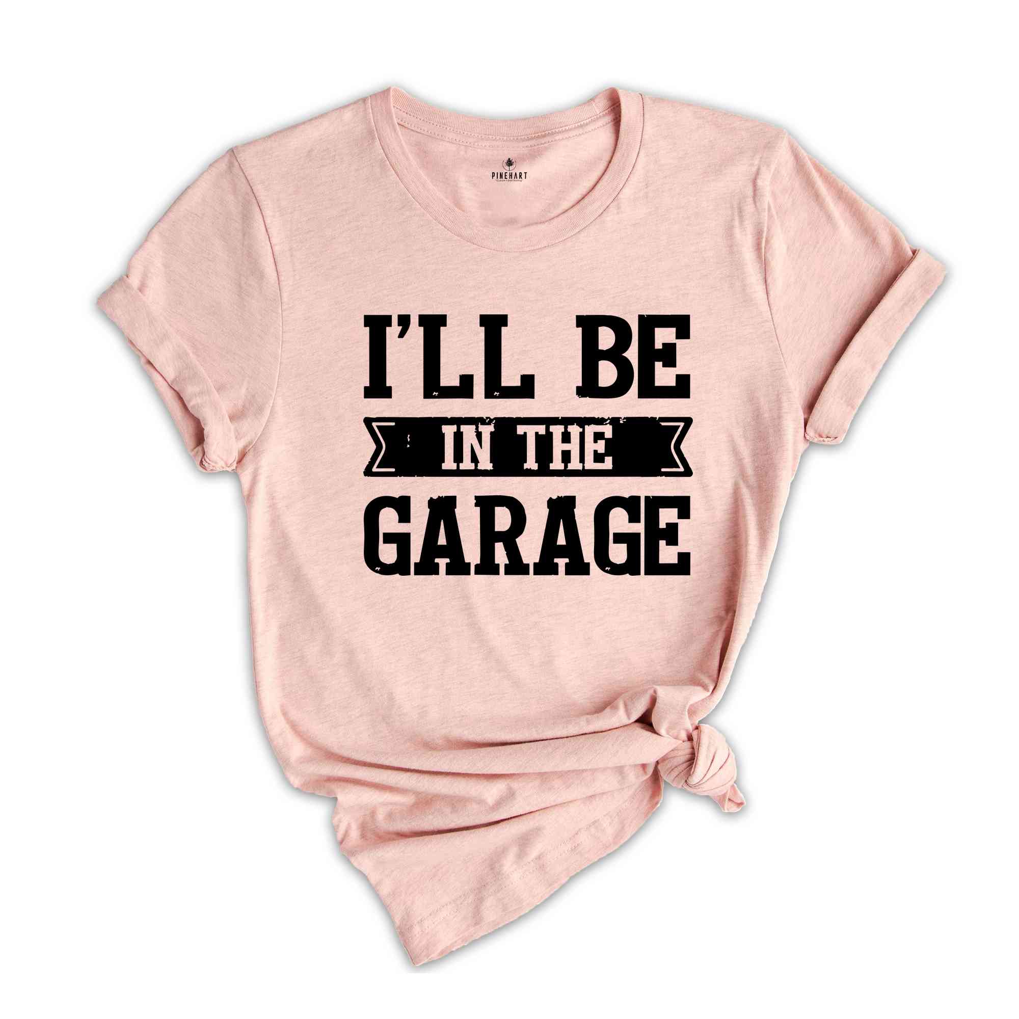 Funny Shirt Men ,I'll be In The Garage Shirt ,Fathers Day Gift,  Dad shirt, Mechanic funny Tee, Husband Gift, Garage TShirt,Mechanic dad