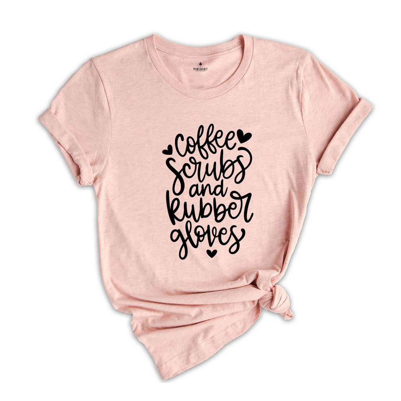 Coffee Scrubs And Rubber Gloves Shirt, Nurse Shirt, Nursing School Shirt, Funny Nursing T-Shirt Nurse Lover Gift