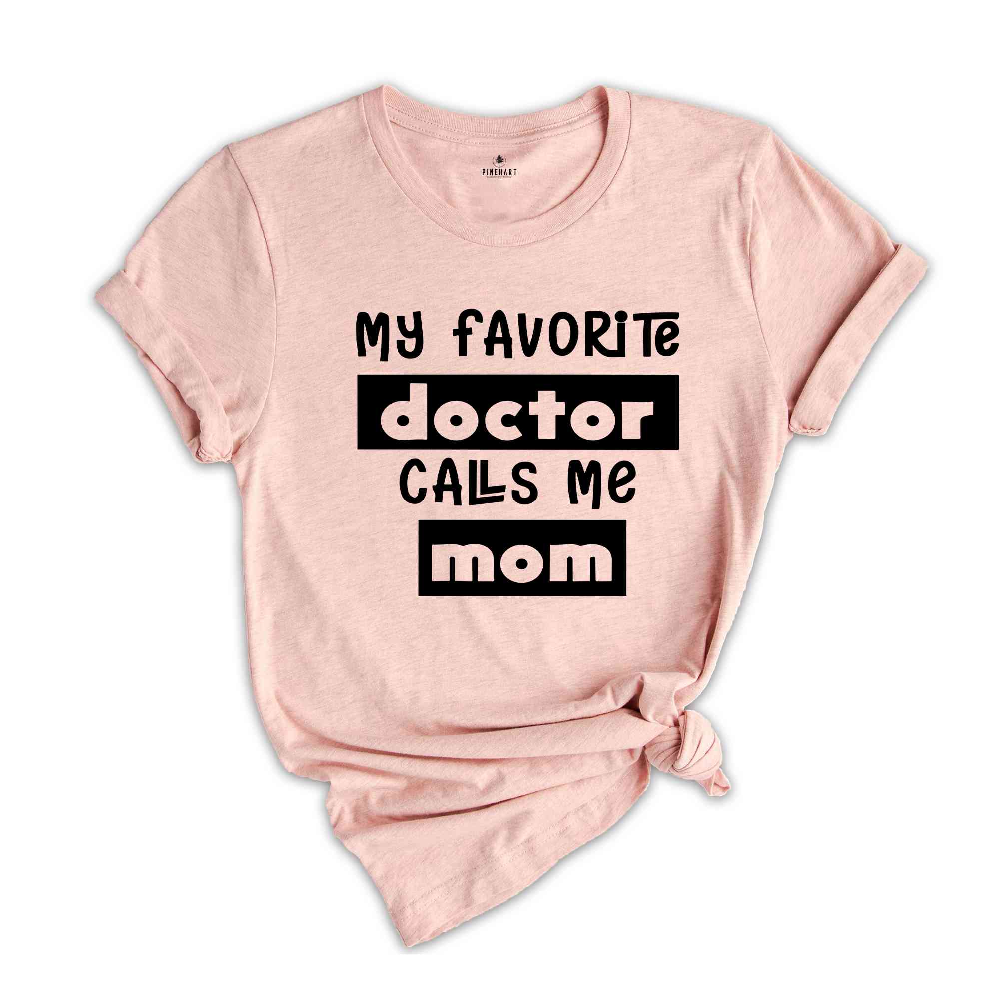 My Favorite Doctors Call Me Mom Shirt, Mom Shirt, Mother's Day Shirt, Doctor's Mom Shirt, Mother Gift, Gift for Mom