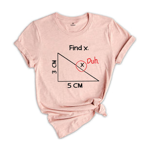 Funny Mathematician Shirt, Find X Duh Tee, Humorous Math Tee, Math Puns Shirt, Math Teacher Joke Shirt, Math Geek Tee