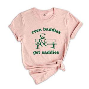 Even Baddies Get Saddies Shirt, Funny Teddy Bear Shirt, Cute Teddy Bear Shirt, Mental Health Shirt, Anxiety Shirt, Depression Shirt