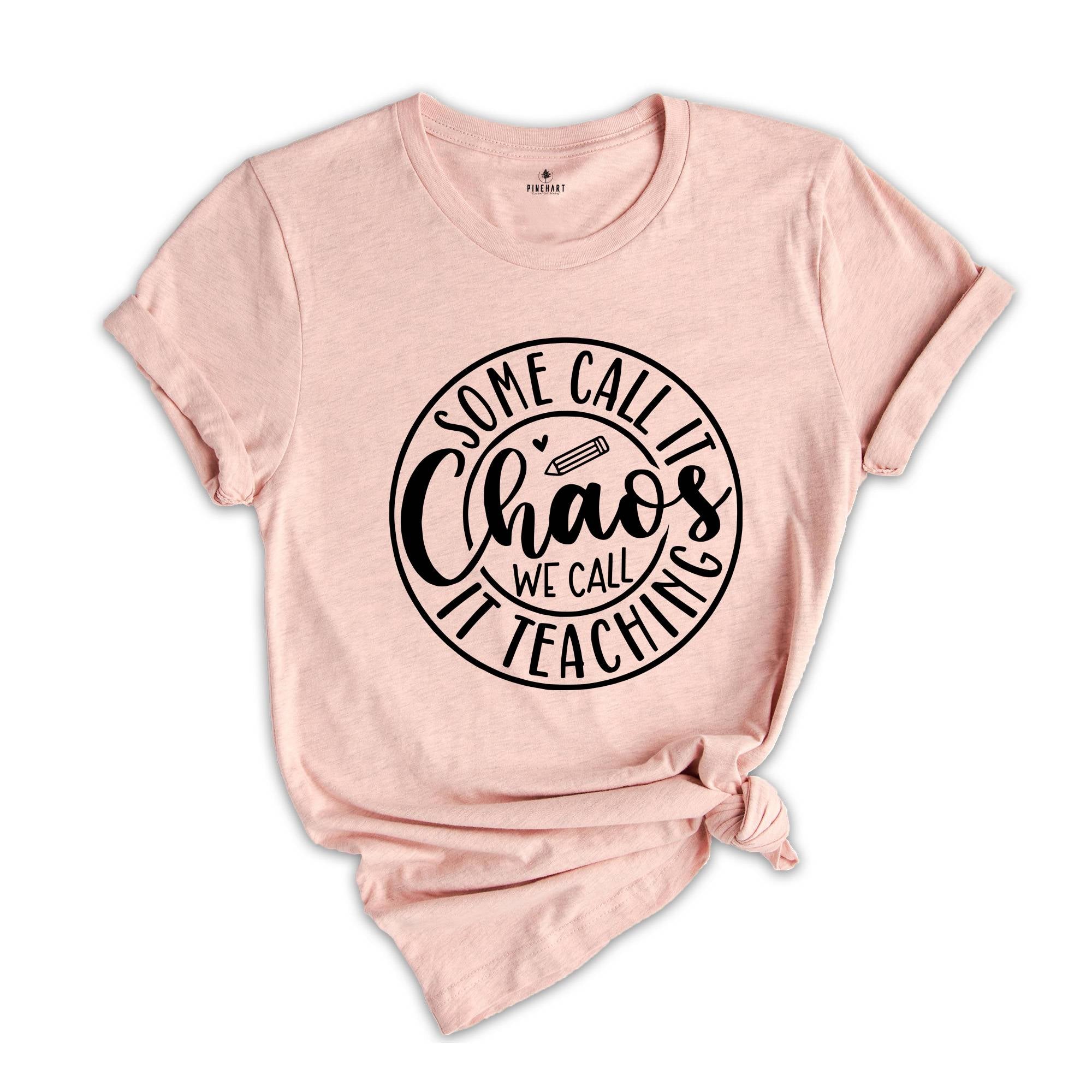 Some Call It Chaos We Call It Teaching Shirt, Teacher Shirts, Preschool Teacher Shirt, Teacher Gift, Back To School, Funny Teacher Tee