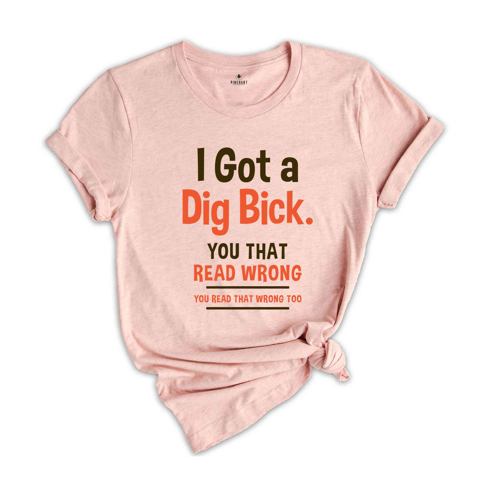 I Got A Dig Bick Shirt, Funny Adult T-Shirt, Sarcastic Shirt With Saying, Humorous Shirt for Men, Funny Gift Tshirt, Hilarious Tee