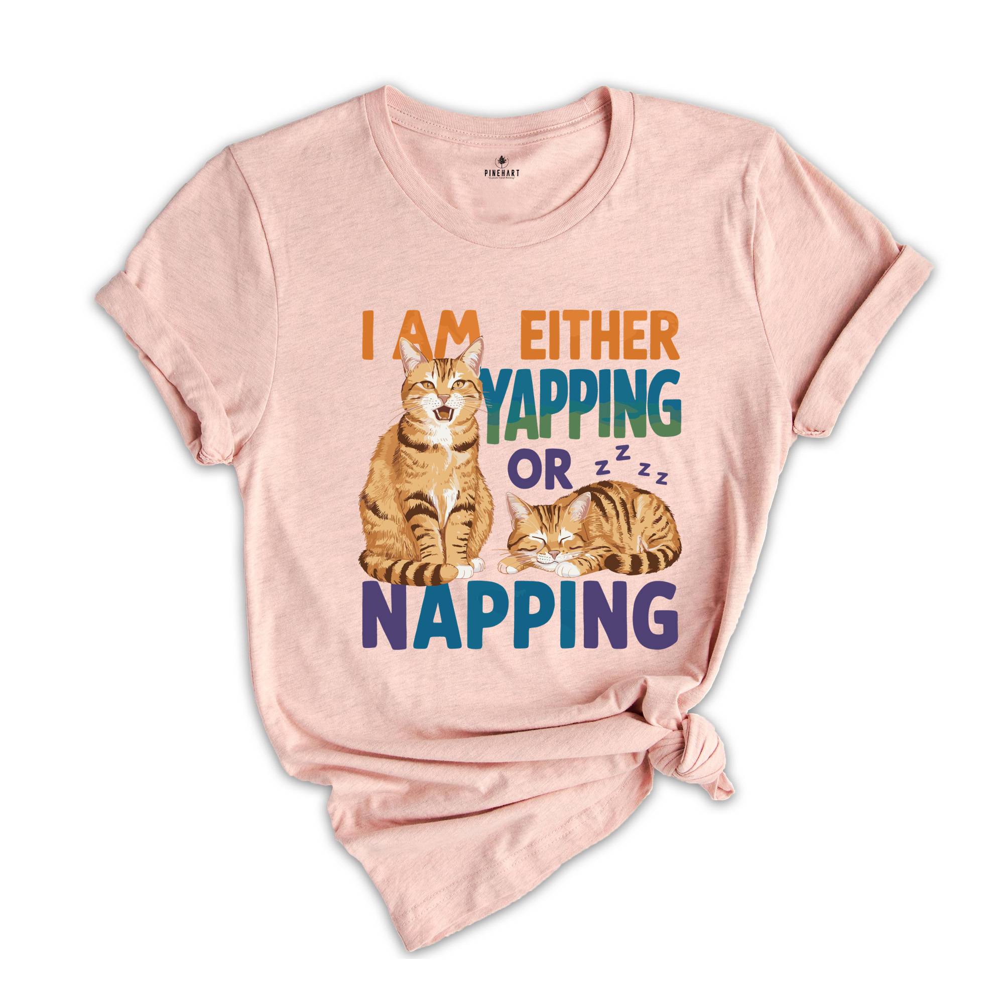 I Am Either Yapping or Napping Cat TShirt , Funny and Adorable Cat Lover Graphic Tee , Cute Pet Humor Shirt , Perfect for Cat Enthusiasts