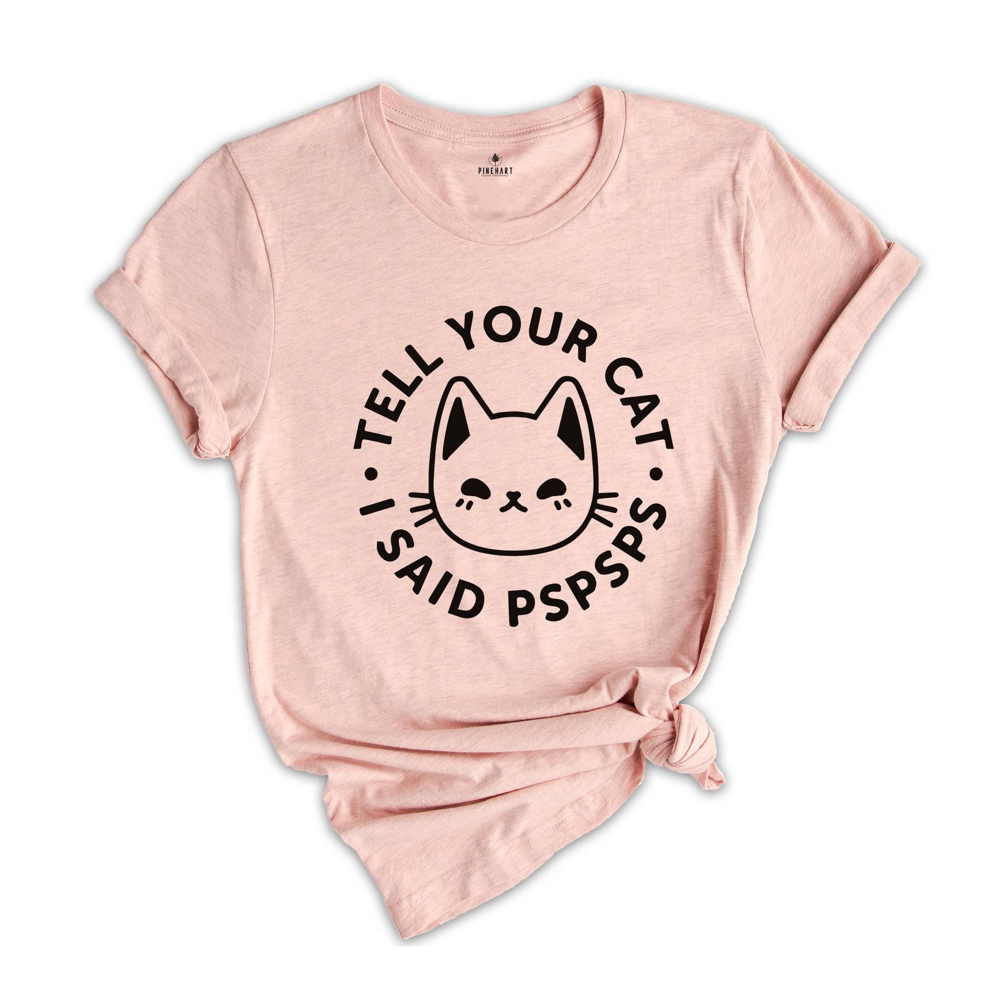 Cat Mom Shirt, Tell Your Cat I Said Pspspsps Shirt, Funny Cat Shirts, Cat Lover Shirt, Introvert Shirts, Kitty Mom Shirts, Lazy Cat Shirts