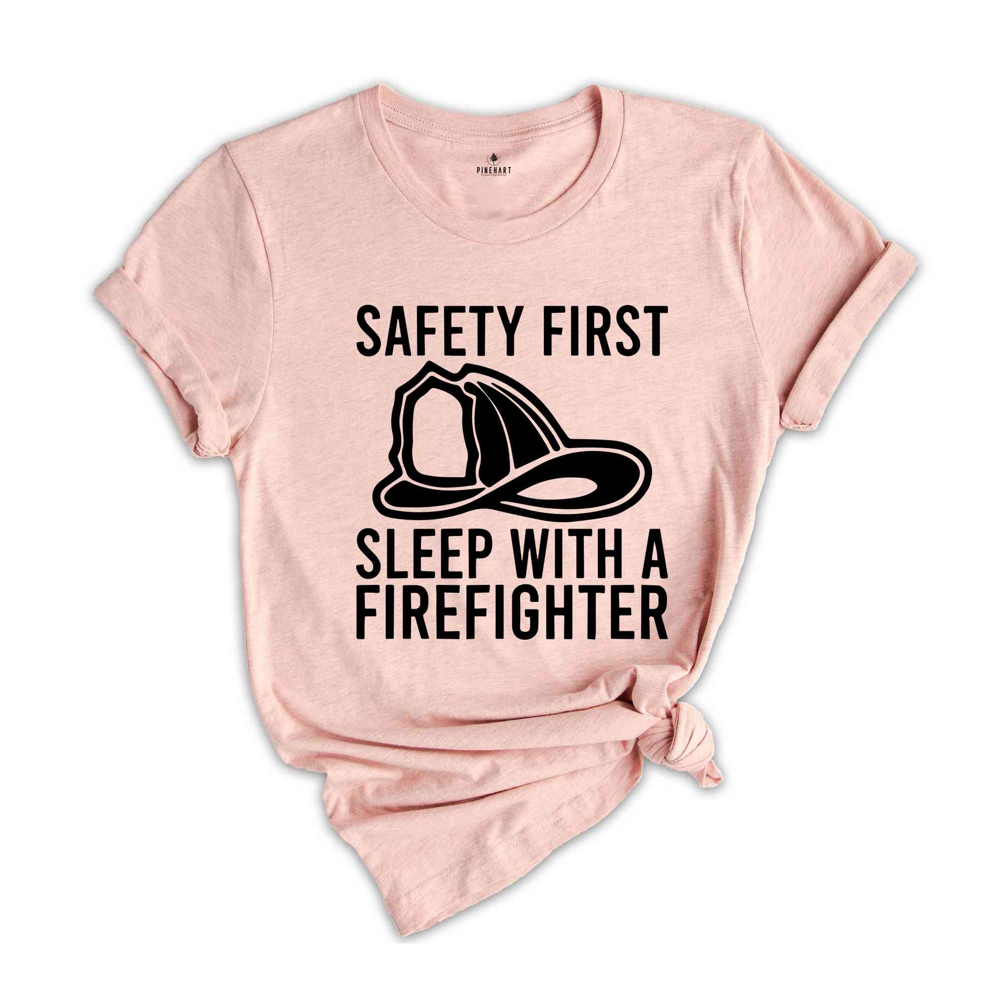 Safety First Sleep With A Firefighter Shirt, Firefighter Shirt, Fireman T-Shirt, Fire Chief Shirt, Fire Dad T-Shirt, Gifts For Husband