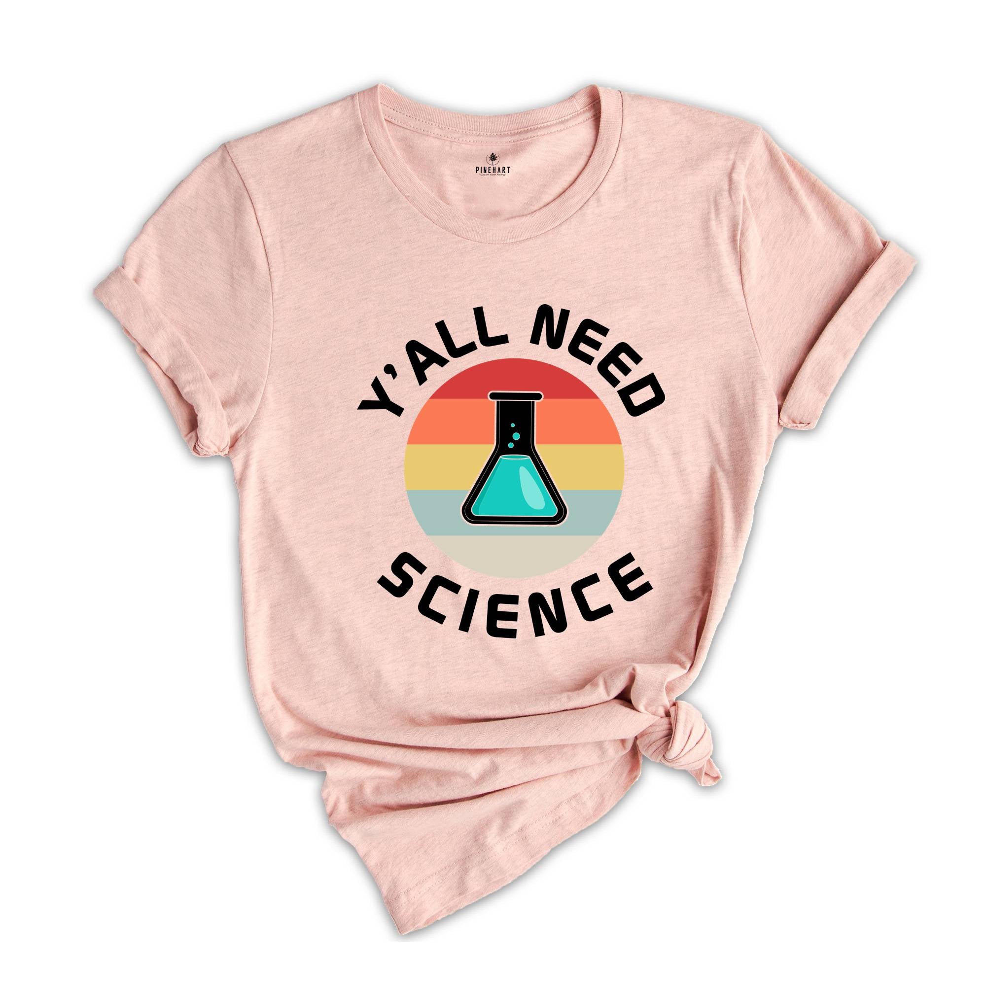 Y'all Need Science Shirt, Science Nerd Shirt, Science Teacher Gift, Funny Science Shirt, Science Tee, Science Lover Tee