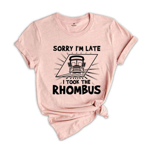 Math Teacher Shirt, School Teacher T-Shirt, Sorry I'm Late I Took the Rhombus Shirt, Geometry Teacher Gift, Calculus Math Shirt