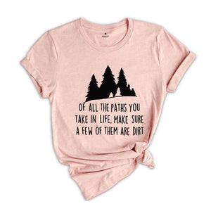 Of All The Paths You Take Shirt, Camping Shirt, Hiking Shirt, Camping Gift, Wild Life Shirt, Adventure Awaits Gifts