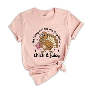 This Turkey Ain’t The Only Thing Lookin Thick & Juicy Shirt, Thanksgiving Shirt, Turkey Day Shirt, Funny Thankful Shirt