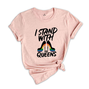 I Stand with the Queens Shirt, Drag is Not a Crime Shirt, Support Drag Queens, LGBTQ Rights Tee, Pride Month Shirt, Pride Shirt