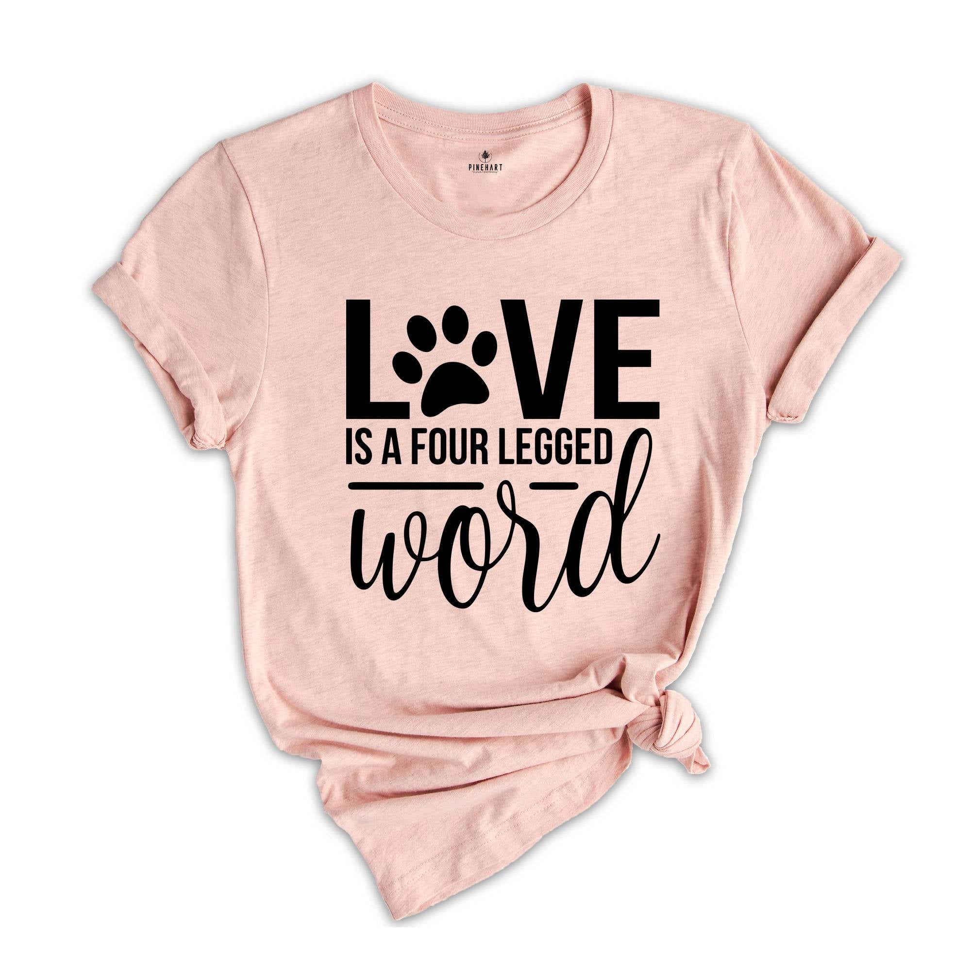 Love is a Four Legged Word Shirt, Dog Mom Shirt, Dog Lover Gift, Dog Owner Gift, Dog Mom Sweatshirt, Dog Mom Gift, Dog Paw Shirt