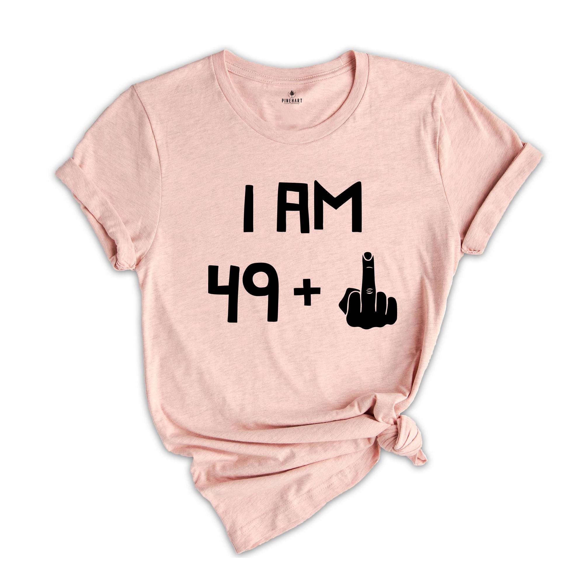 I am 49 Plus 1 Shirt, Funny Birthday Tee, 5oth Birthday Gift, Funny Middle Finger, Gift For 50th Birthday, Born in 1974 T-Shirt