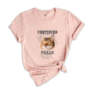 Certified Freak Cat Meme T-Shirt, Hilarious Cat Shirt, Sarcastic Cat Meme Shirt, Funny Pet Humor Shirt, Cute Kitty Meme Tee