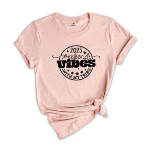 2025 Weekend Vibes With my Tribe Shirt, Funny Family Vacation Shirt, Summer Vacation Shirt, Funny Trip Tee, End of the School year Tee