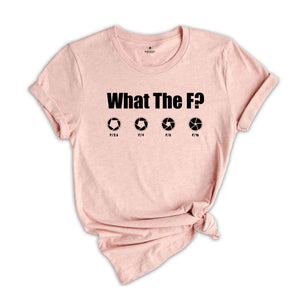 What The F Shirt, Funny Photographer Shirt, Film maker Shirt, Humorous T-Shirt, F-Stop Tee, Photographer Lover Gift, Camera Lover Shirt