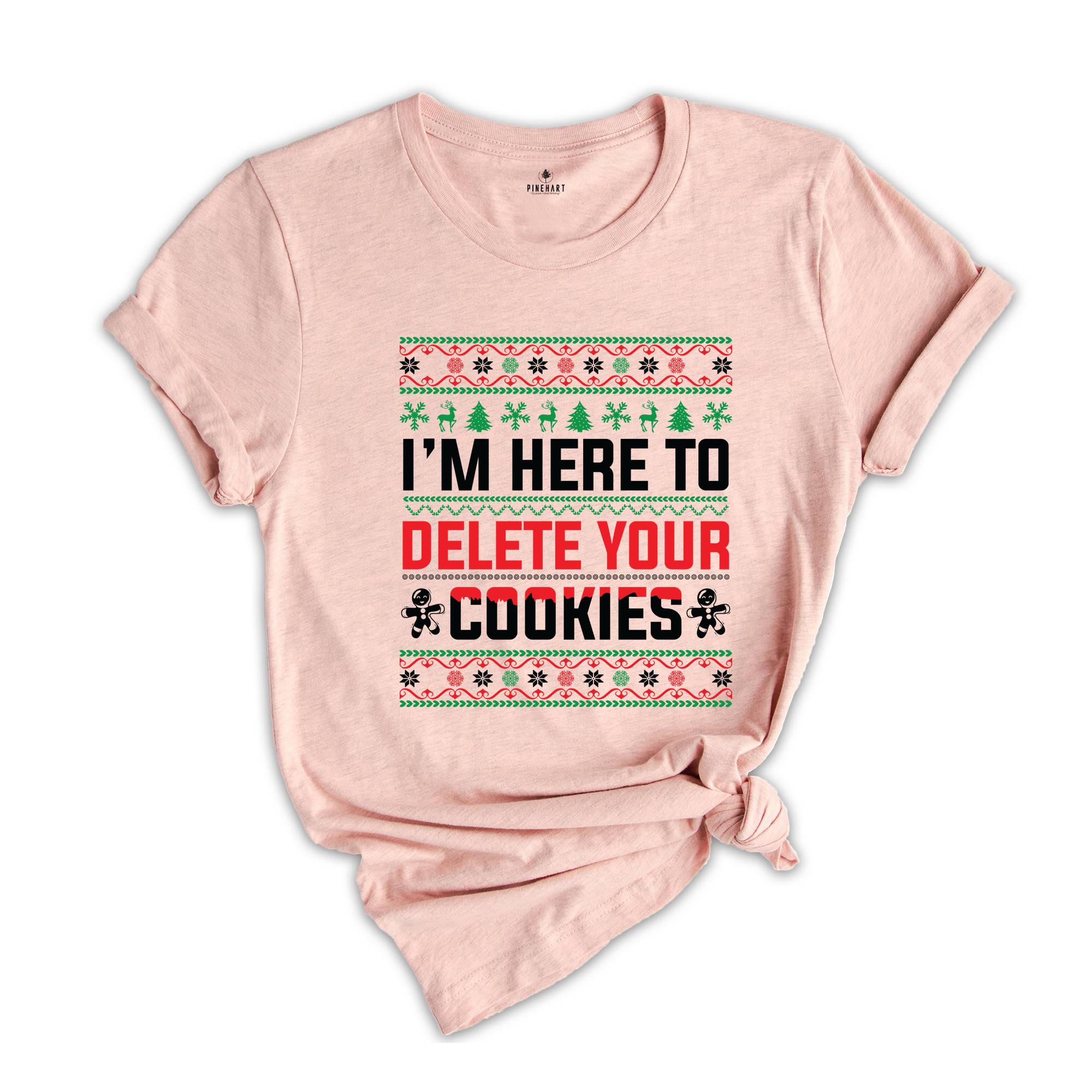 I'm Here To Delete Your Cookies Shirt, Christmas Programmer Shirt, Software Developer Shirt, Engineer Shirt, Christmas Shirt, Ugly Shirt