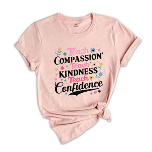 Teach Compassion Teacher Shirt, Teacher Tshirt, Back To School Shirt, Last day Of School Tee, Confidence Shirt