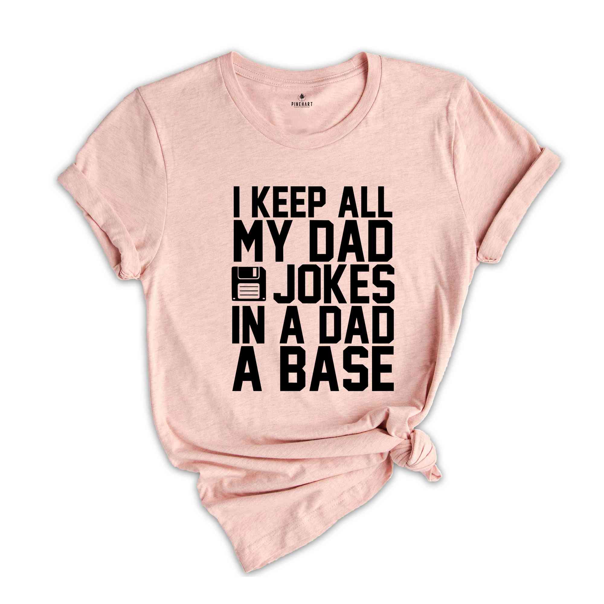 I Keep All My Dad Jokes In A Dad A Base Shirt, Funny Fathers Day Dad Jokes Tee, Grandfather Birthday Gift, Cool Dad Tee