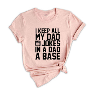 I Keep All My Dad Jokes In A Dad A Base Shirt, Funny Fathers Day Dad Jokes Tee, Grandfather Birthday Gift, Cool Dad Tee