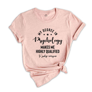 My Degree In Pscyhology Makes Me Highly Qualified Shirt, Brain Shirt, Psychology Clothing, School Psychologist, Psychiatrist Shirt