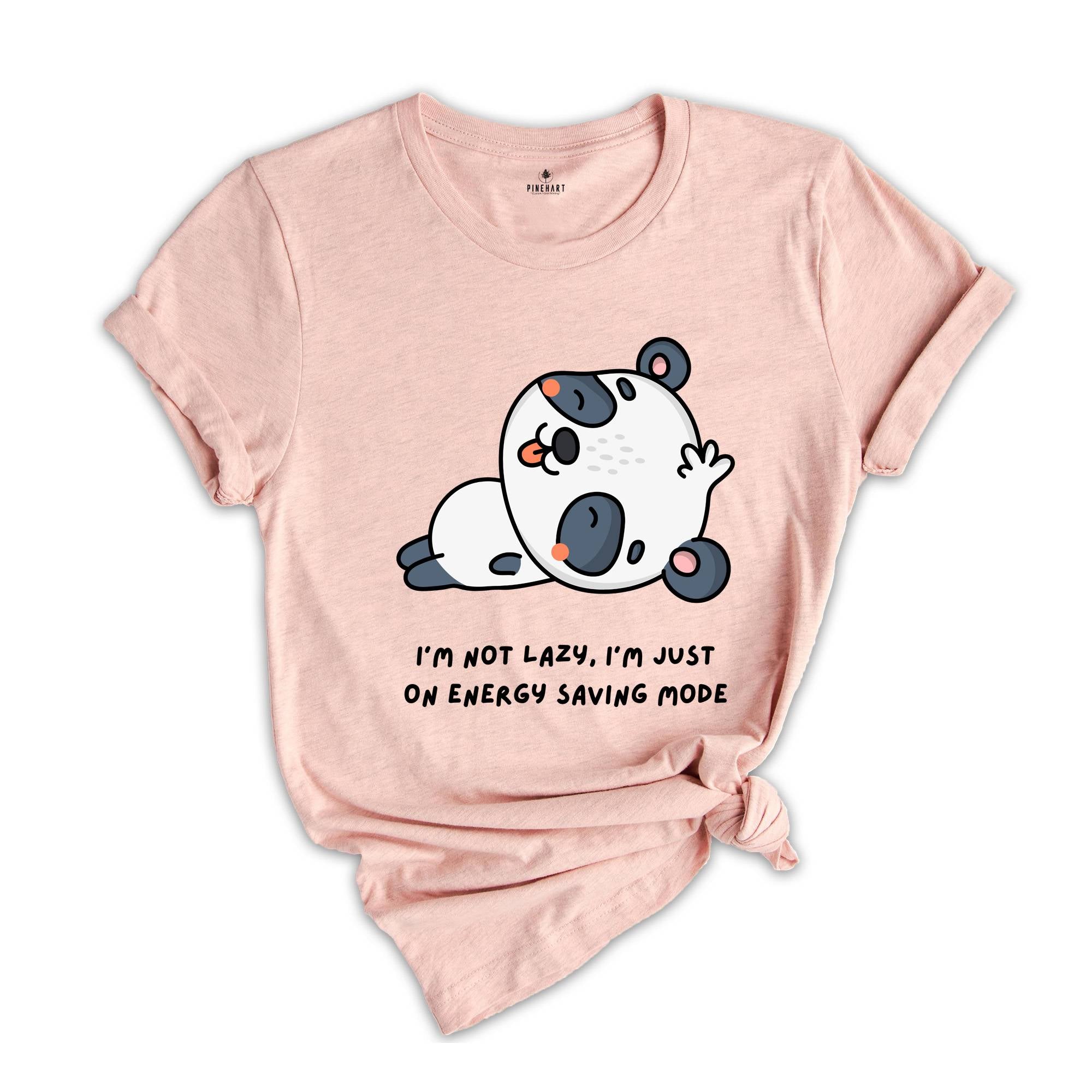 I'm Not Lazy I'm Just One My Energy Saving Mode T-Shirt, Funny Saying Shirt, Not Worries About Anything Tee, Panda Animal Shirt