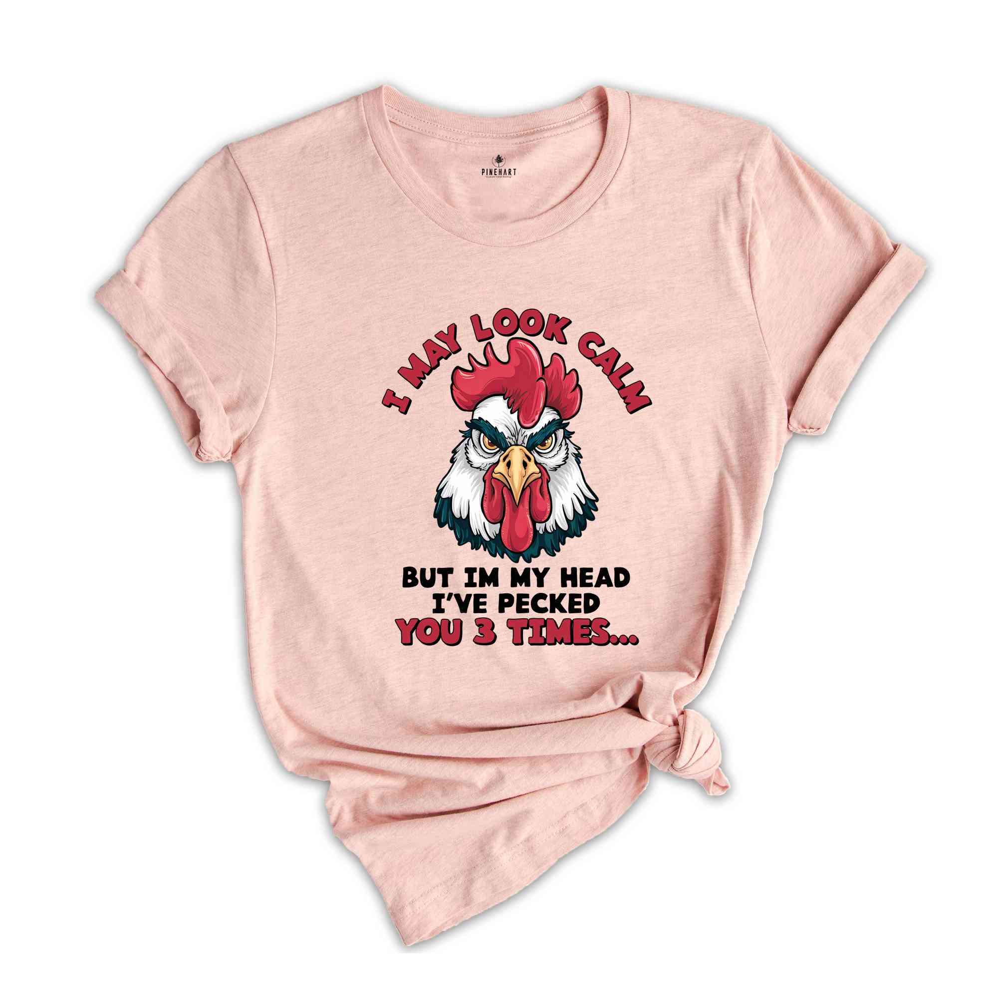 I May Look Calm But Im My Head I've Pecked You 3 Times Shirt, Humorous Shirt, Chicken Lover Shirt, Funny Chicken Shirt, Sarcastic Shirt