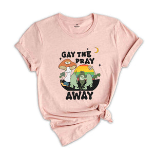 Gay The Pray Away Shirt, Pride Month Shirt, Love is Love Shirt, Gay Pride Shirt, LGBTQ Pride Shirt, Pride Shirt