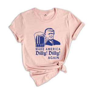 Make America Dilly Dilly Again Shirt, Make America Great Again Shirt, 2024 Election Shirt, Donald Trump Shirt, Trump Shirt, Voting Shirt