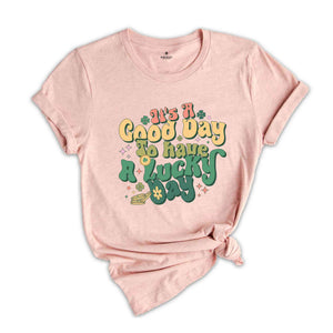 It's A Good Day To Have A Lucky Day Shirt, Saint Patricks Day Shirt, St. Patricks Day, Shamrock Shirt, Lucky Shirt