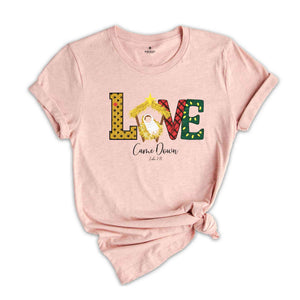 Christmas Shirts, Love Came Down Shirt, Christmas Nativity Shirt, Christmas Gifts, Christmas Women Shirt, Jesus Christian Shirt, Faith Shirt