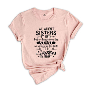 Bestie Shirt, Sister Shirt, We Weren't Sisters By Birth Shirt, Sisterhood Shirt, Bestie Squad Shirt, Best Friend Shirt, Best Friend Gif