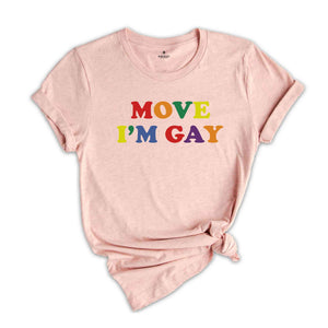 Move I'm Gay Baby Shirt, Lesbian Shirt, Queer Girls Tee, Pride Shirt, LGBTQ Shirt, Bisexual Shirt, Love Shirts, Funny Gay Shirt