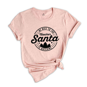 Be Nice to the Teacher Santa is Watching, Christmas Shirt, Santa Claus, Christmas Gift, Christmas Pajamas, Christmas Teacher, Teacher Shirt