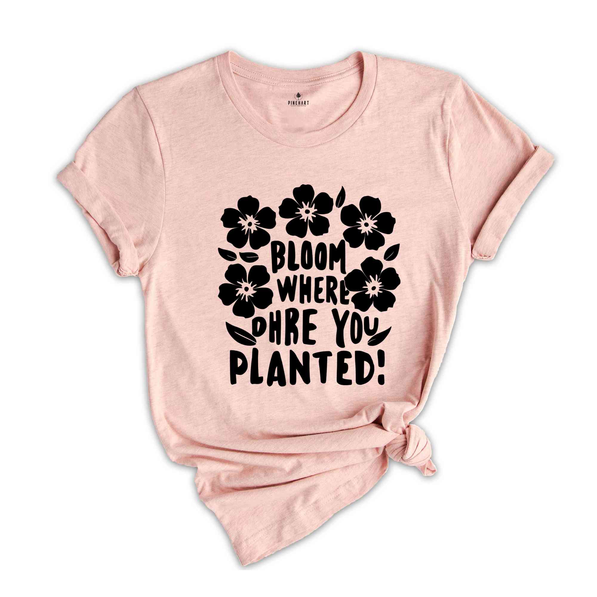 Religious Shirt, Christian Shirt, Faith Shirt, Inspirational Shirt, Bloom Where You Are Planted, Inspirational Quotes Shirt, Gift For Her