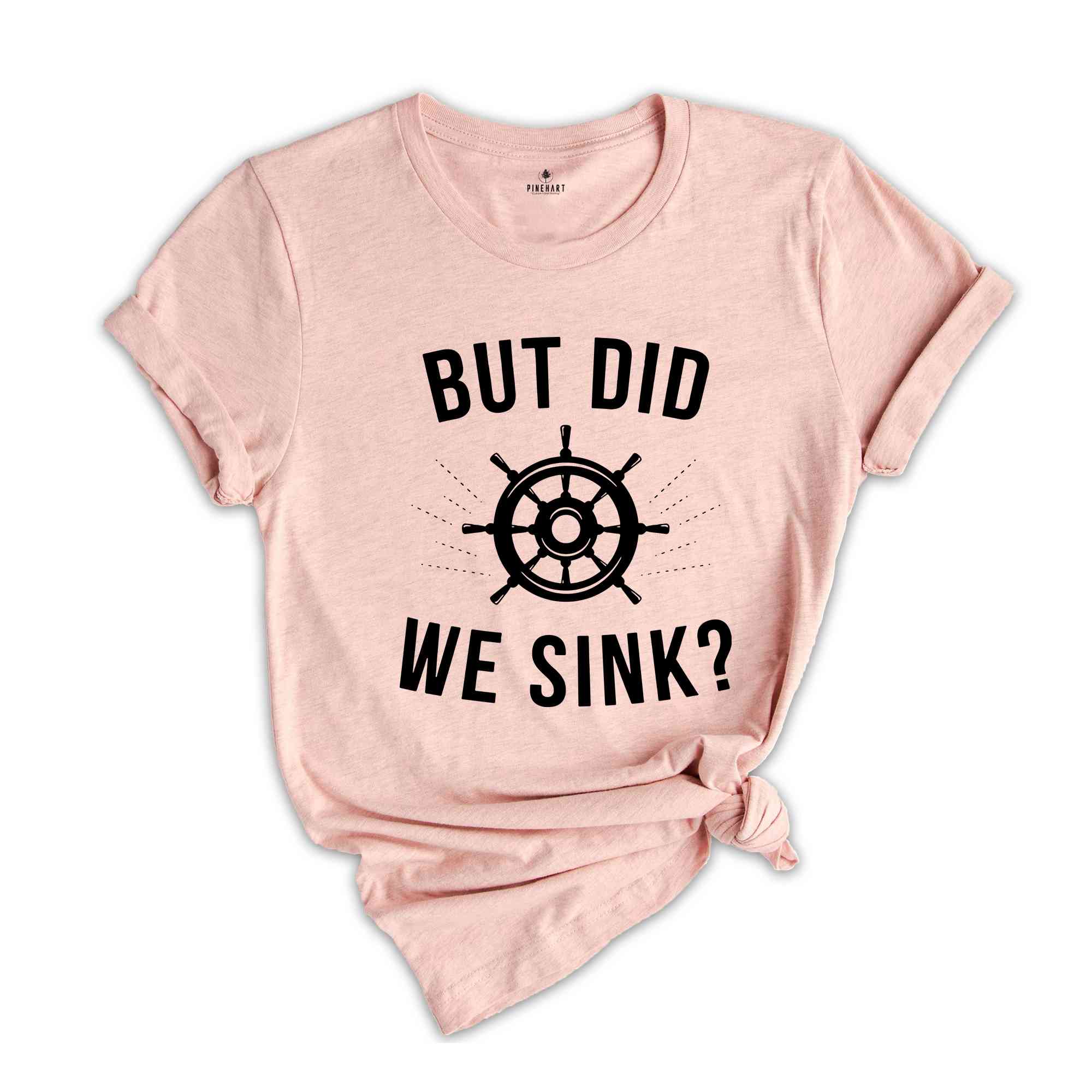 But Did We Sink, Sailing Shirt, Boating Shirt, Men's Clothing, Boat Owner Gift, Captain T-Shirt, Skipper Tee Shirt, Funny Sayings Shirt