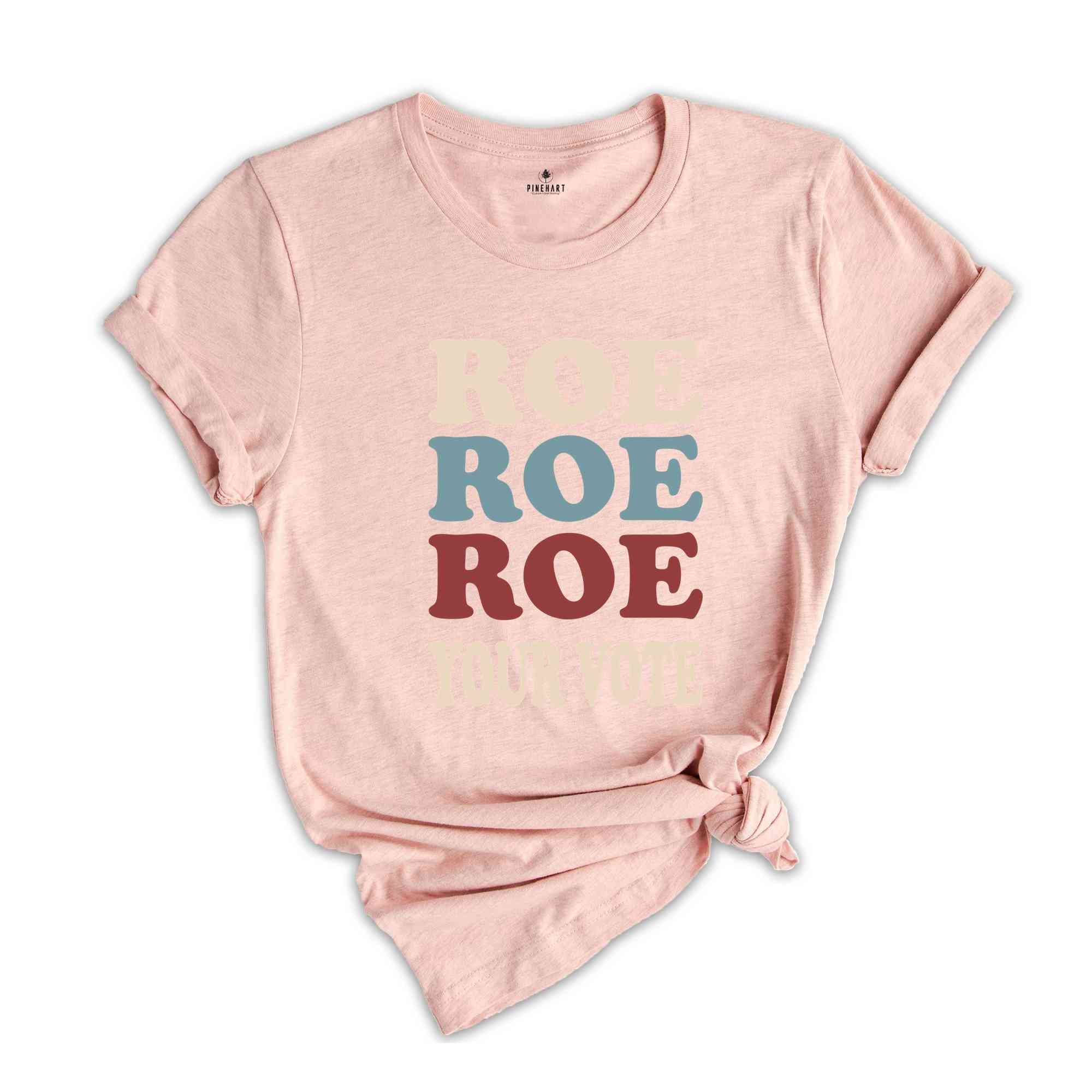 Roe Roe Roe Your Vote Shirt, Election Shirt, Women Rights Shirt, Vote Ruthless Shirt, Protest Equality Tee, Human Rights Shirt