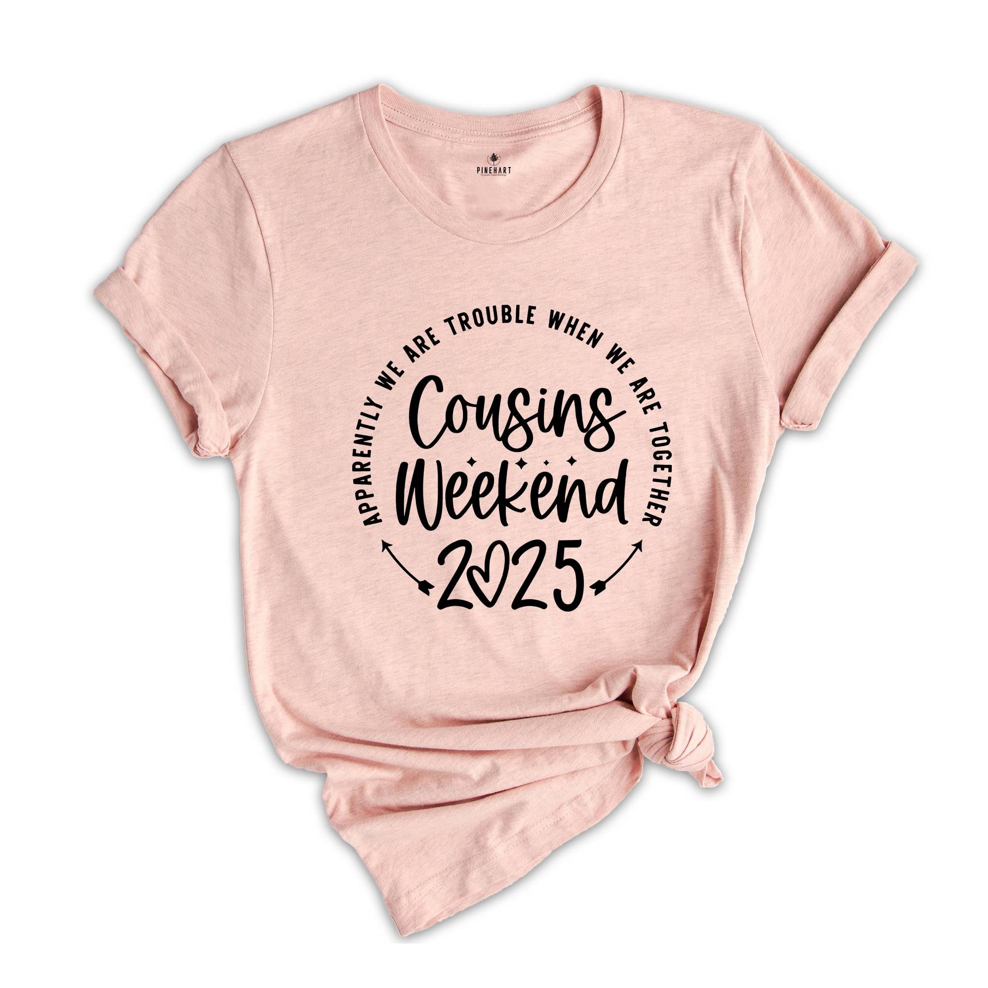 Cousins Weekend 2025 Shirt, Apparently We are Trouble When we are Together, Cousin Crew Shirt, Cousin Squad Shirt, Gift for Cousin