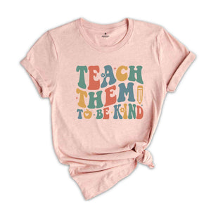 Teach Them To Be Kind Shirt, Retro Teacher Shirt, Preschool Teacher, School Shirt, Teacher Shirt, Teacher Appreciation, Kindergarten Teacher