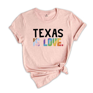 Texas Is Love Shirt, LGBTQ Shirt, Pride Month Shirt, Equal Rights Shirt, Love Is Love Shirt, Pride Shirt, Gay Shirt